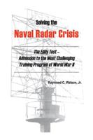 Solving the Naval Radar Crisis: The Eddy Test - Admission to the Most Unusual Training Program of World War II 1425161731 Book Cover
