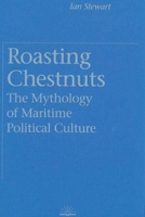 Roasting Chestnuts: The Mythology of Maritime Political Culture 077480498X Book Cover