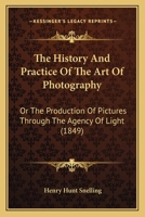 The History and Practice of the Art of Photography 1508562199 Book Cover
