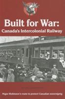 Built for War: Canada's Intercolonial Railway 189719000X Book Cover