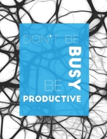 Notebook: Don't Be Busy, Be Productive: 'The way to get started is to quit talking and begin doing' 1675131562 Book Cover