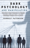 Dark Psychology and Manipulation: The Best-Kept Secrets to Speed Reading People Like a Book! 1803607858 Book Cover