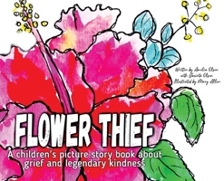 Flower Thief: A story about grief and legendary kindness 1923123017 Book Cover