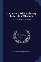 Letters to a Bride Including Letters to a Débutante: By Lucie Heaton Armstrong 1376368609 Book Cover