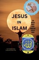 Jesus in Islam: The Untold Truth Every Christian Should Know B0FDYM9NBB Book Cover