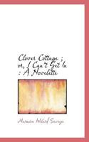 Clover Cottage ; or, I Can't Get In: A Novelette 0530136317 Book Cover
