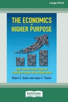 The Economics of Higher Purpose: Eight Counterintuitive Steps for Creating a Purpose-Driven Organization [Standard Large Print 16 Pt Edition] 0369373049 Book Cover