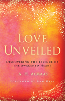 Love Unveiled : Discovering the Essence of the Awakened Heart 1611808391 Book Cover