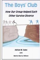 The Boys' Club: How Our Group Helped Each Other Survive Divorce 1461062640 Book Cover