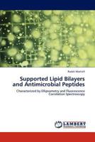 Supported Lipid Bilayers and Antimicrobial Peptides: Characterized by Ellipsometry and Fluorescence Correlation Spectroscopy 365923575X Book Cover