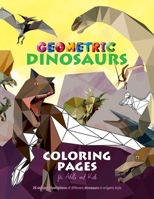 Geometric Dinosaurs Coloring Pages For Adults and Kids: 26 Stylized Illustrations of Different Dinosaurs in Origami Style B08WJTQHR2 Book Cover