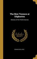 The New Terence at Edgbaston: Notices of the Performances 0469298677 Book Cover