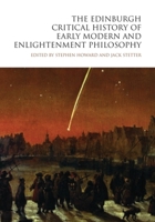 The Edinburgh Critical History of Early Modern and Enlightenment Philosophy (The Edinburgh Critical History of Philosophy) 1399519298 Book Cover