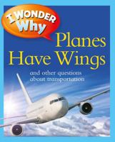 Planes Have Wings: And Other Questions About Transportation 0753467038 Book Cover