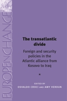 The Transatlantic Divide: Foreign and security policies in the Atlantic alliance from Kosovo to Iraq 0719065070 Book Cover