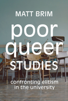 Poor Queer Studies: Confronting Elitism in the University 1478008202 Book Cover