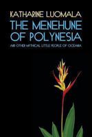 The Menehune of Polynesia and Other Mythical Little People of Oceania 1616462140 Book Cover