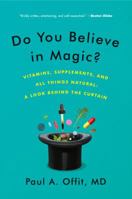 Do You Believe in Magic?: The Sense and Nonsense of Alternative Medicine 0062222961 Book Cover