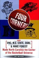 Four Corners: How UNC, N.C. State, Duke, and Wake Forest Made North Carolina the Center of the Basketball Universe 0684846748 Book Cover