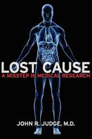 Lost Cause: A Misstep in Medical Research 1934937983 Book Cover