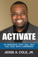 Activate: 50 Principles That Will Help You Lead with Confidence 0984779876 Book Cover