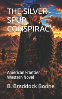 THE SILVER SPUR CONSPIRACY: American Frontier Western Novel 1971561290 Book Cover