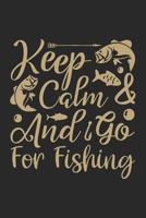 Keep calm and go for fishing: Fishing Log Book for kids and men, 120 pages notebook where you can note your daily fishing experience, memories and others fishing related notes. 1713239124 Book Cover