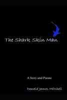 The Shark Skin Man: A Story and Poems 1466484985 Book Cover