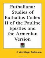 Euthaliana: Sudies of Euthalius Codex H of the Pauline Epistles and the Armenian Version 1417947268 Book Cover