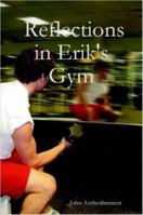 Reflections in Erik's Gym 1411697596 Book Cover