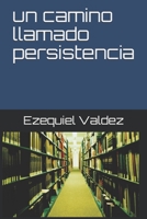 un camino llamado persistencia (Spanish Edition) 1731126549 Book Cover