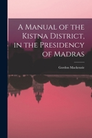 A Manual of the Kistna District, in the Presidency of Madras 1017153248 Book Cover