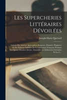 Les Supercheries Littéraires Dévoilées: Galerie Des Auteurs Apocryphes, Supposés, Déguisés, Plagiaires Et Des Éditeurs Infidèles De La Littérature ... Littéraires Et Les L... 1017378835 Book Cover