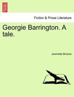 Georgie Barrington. A tale. 1241364087 Book Cover