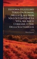 Historia D'ezzelino Terzo Da Roman, Nella Quale Non Solo Si Contiene La Vita, Ma Anco L'origine, E Fine Della Sua Famiglia (Italian Edition) 102390859X Book Cover