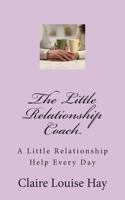 The Little Relationship Coach: A Little Relationship Help Every Day 1493647393 Book Cover