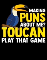 Making Puns About Me? Toucan Play That Game: Cute & Funny Making Puns About Me? Toucan Play That Game Pun Blank Sketchbook to Draw and Paint (110 Empty Pages, 8.5" x 11") 1712728229 Book Cover