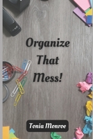 Organize That Mess! B0BCNGJRHL Book Cover