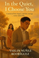In the Quiet, I Choose You B0FL1HQ88N Book Cover