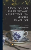 A Catalogue of the Greek Vases in the Fitzwilliam Museum, Cambridge 1019007427 Book Cover