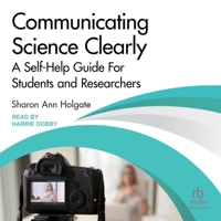 Communicating Science Clearly: A Self-Help Guide for Students and Researchers B0F47QVPCG Book Cover