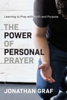 The Power of Personal Prayer: Learning to Pray With Faith and Purpose 1576832759 Book Cover