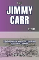 THE JIMMY CARR STORY: Exploring the Life, Humor and Craft of the Provocative Comedian B0DZ2YD8CZ Book Cover