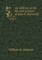 An Address on the Life and Services of John F. Hartranft 1022751646 Book Cover