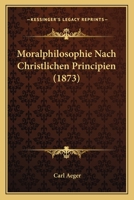 Moralphilosophie Nach Christlichen Principien (1873) 1141717158 Book Cover
