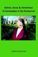 Astrals, Auras & Apparitions: A Compendium of the Paranormal 1412201713 Book Cover