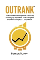 Outrank: Your Guide to Making More Online By Showing Up Higher on Search Engines and Outranking Your Competition 1098302079 Book Cover