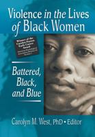 Violence in the Lives of Black Women: Battered, Black, and Blue (Women & Therapy) (Women & Therapy) 0789019957 Book Cover