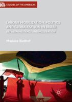 Labour Mobilization, Politics and Globalization in Brazil: Between Militancy and Moderation 3319603086 Book Cover