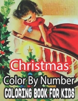 Christmas Color By Number Coloring Book For Kids: 50 Fun Christmas Color By Number Coloring Book for Kids...100 pages of Santa, Snowmen, Decorations, B08NW1TFFW Book Cover